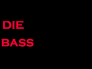 DIE BASS