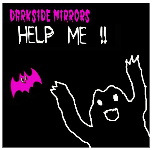 HELP ME!! DARKSIDE MIRRORS