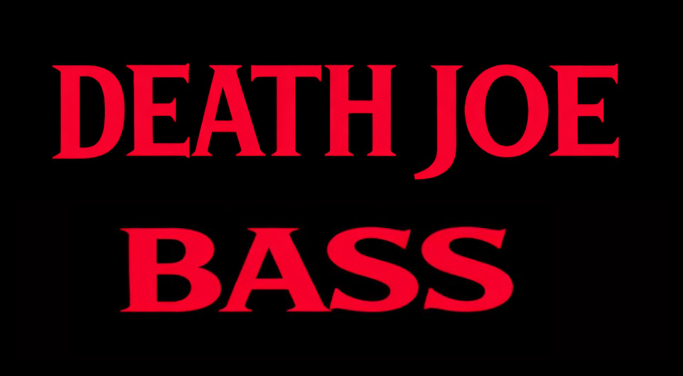 DEATH JOE BASS